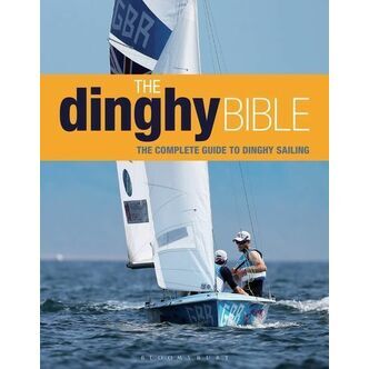 The Dinghy Bible - The Complete Guide To Dinghy Sailing